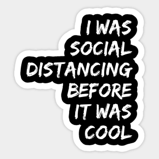 I WAS SOCIAL DISTANCING BEFOR IT WAS COOL | quarantine Sticker